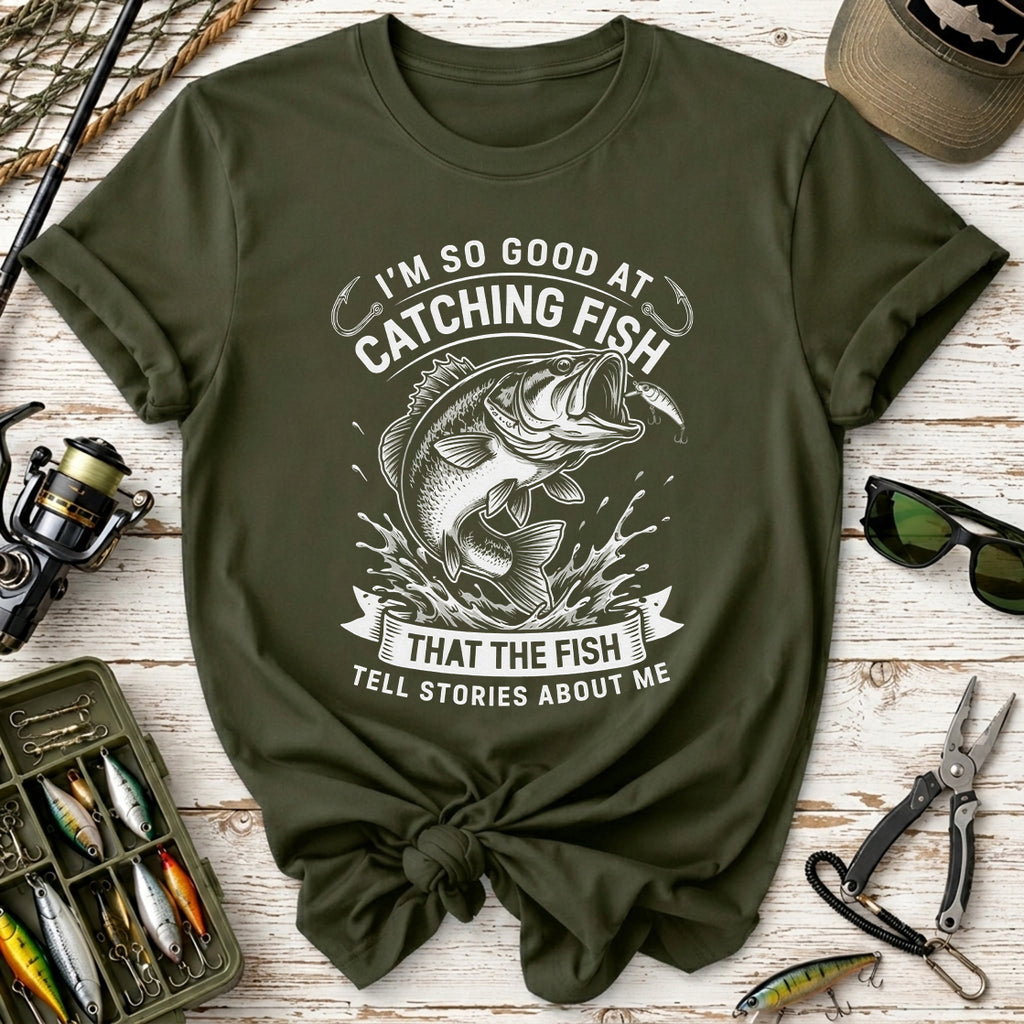 I’m So Good at Catching Fish T-Shirt