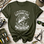 I’m So Good at Catching Fish T-Shirt