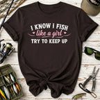 I Know I Fish Like  A Girl Fishing T-Shirt