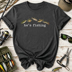 he's fishing Shirt
