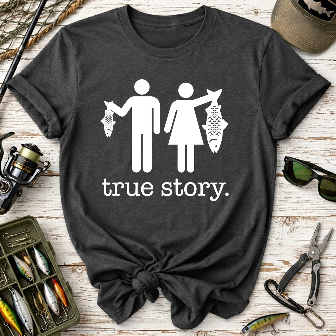 True Story. Funny Fishing T-Shirt