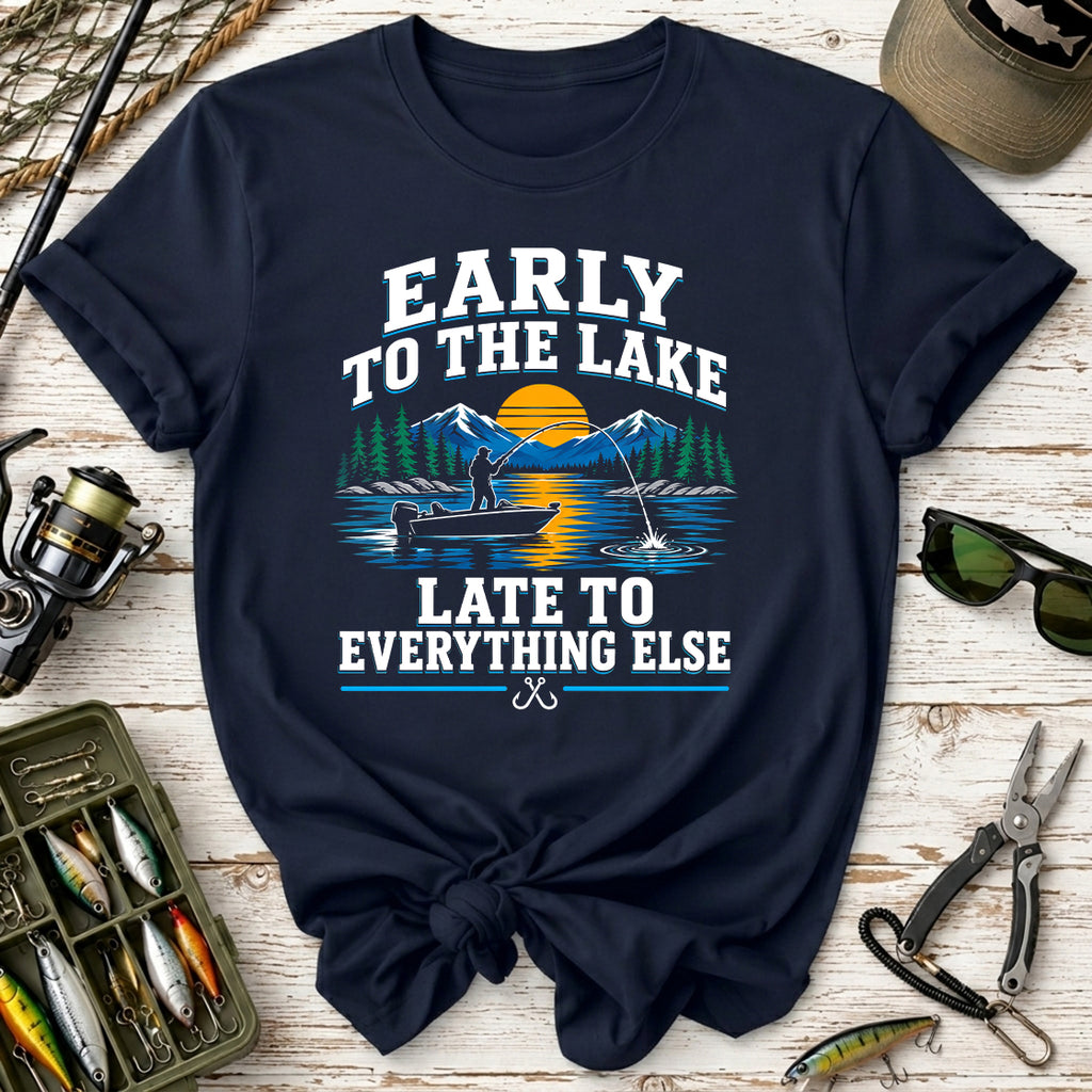 Early to the Lake, Late to Everything Else T-Shirt