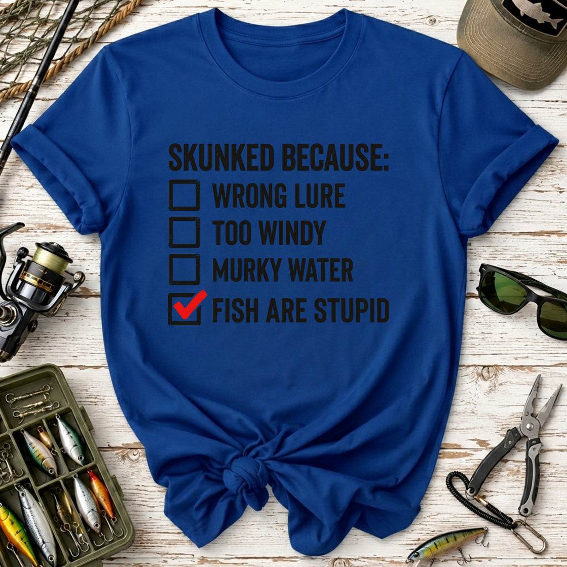 Skunked Because Fish Are Stupid T-Shirt