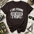 I Like Fishing And Maybe 3 People T-Shirt