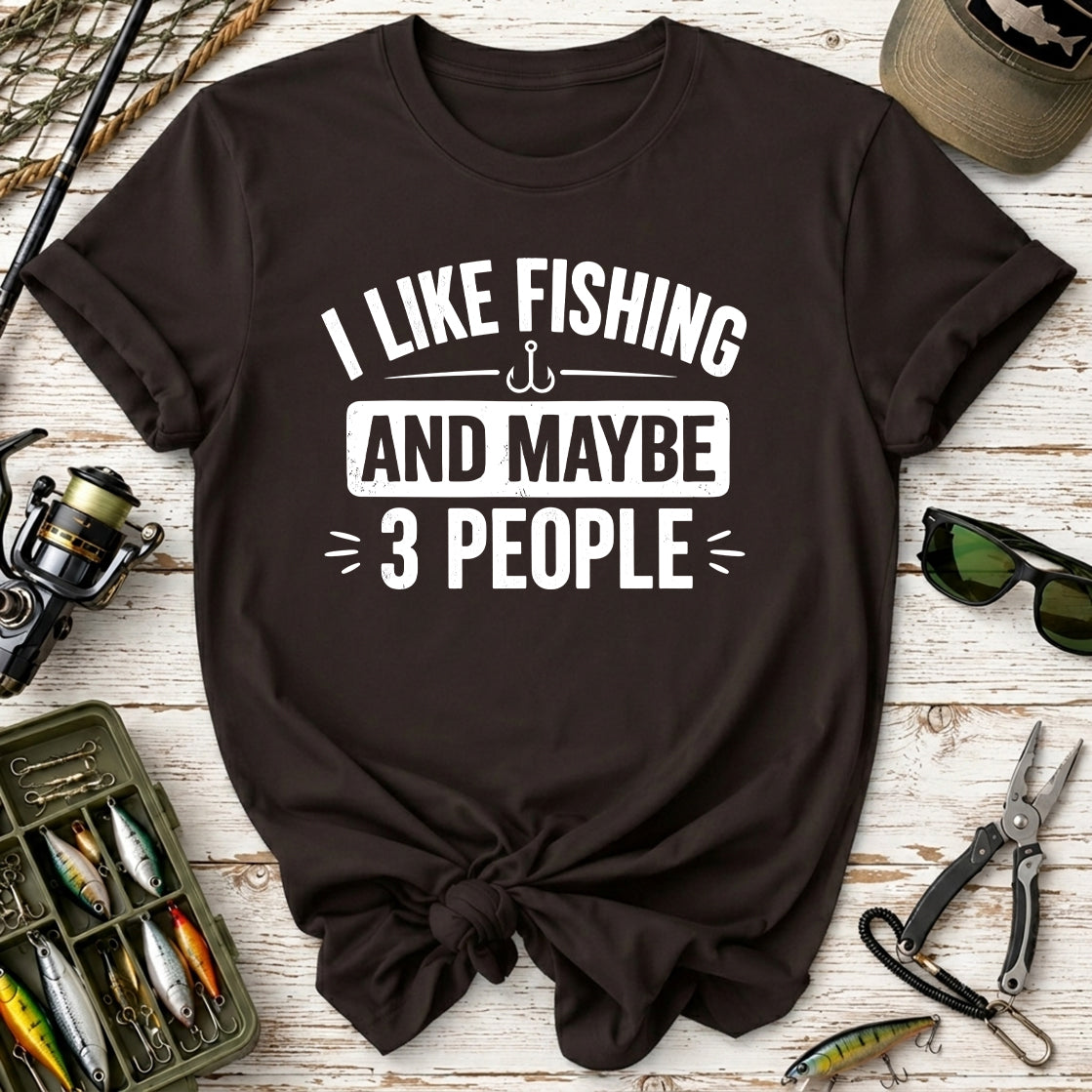I Like Fishing And Maybe 3 People T-Shirt
