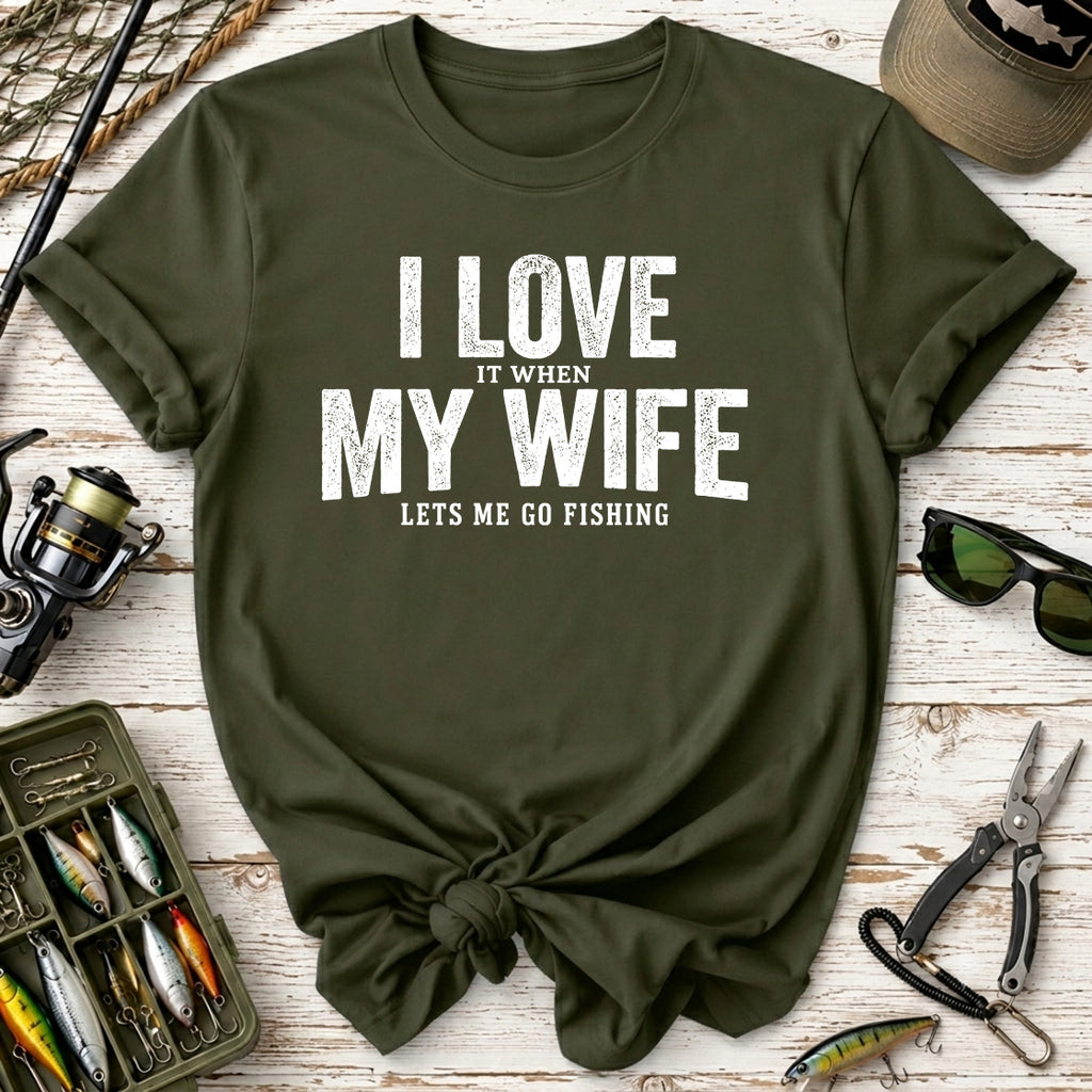 I Love It When My Wife Lets Me Go Fishing T-Shirt