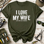 I Love It When My Wife Lets Me Go Fishing T-Shirt