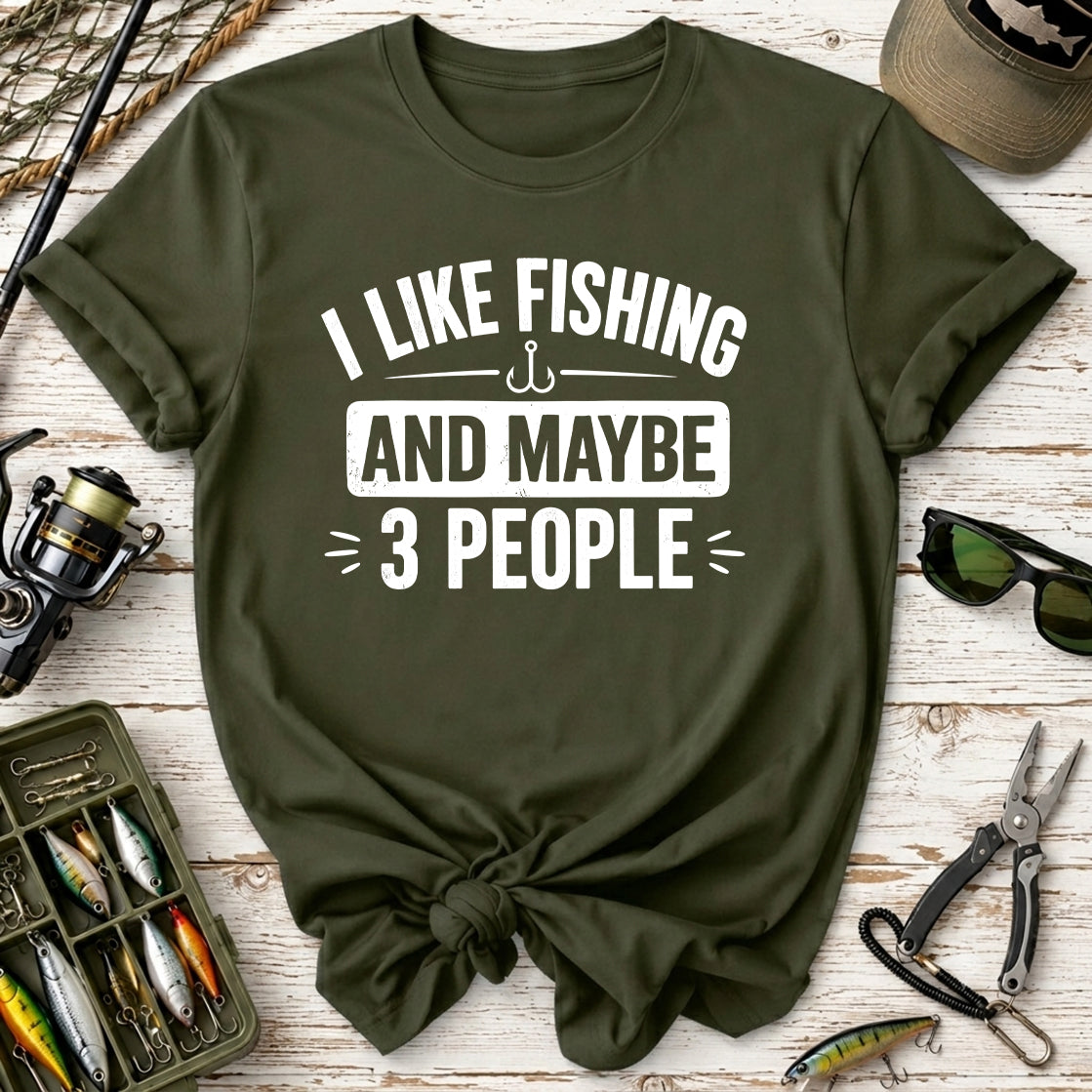 I Like Fishing And Maybe 3 People T-Shirt