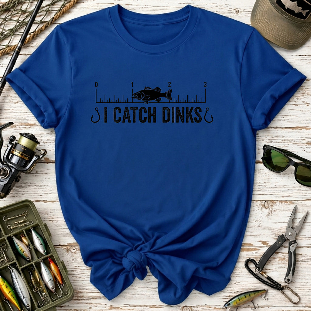 I Catch Dinks T-Shirt