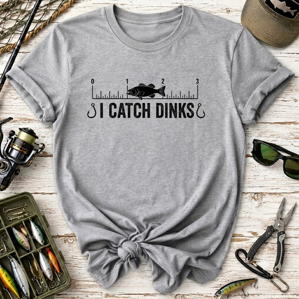 I Catch Dinks T-Shirt