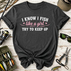 I Know I Fish Like  A Girl Fishing T-Shirt