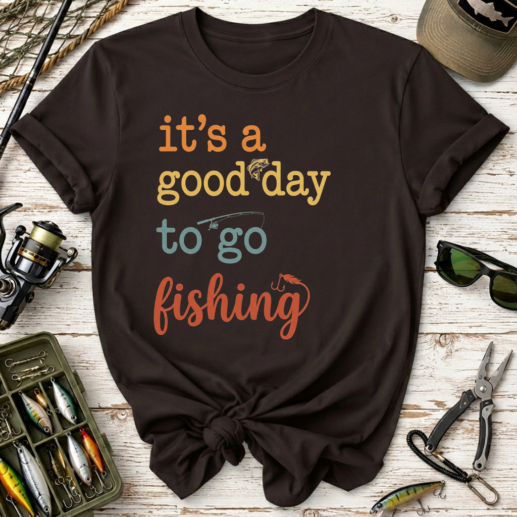 It's a Good Day to Go Fishing T-Shirt