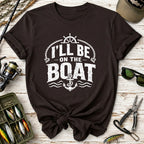 I’ll Be On The Boat T‑Shirt
