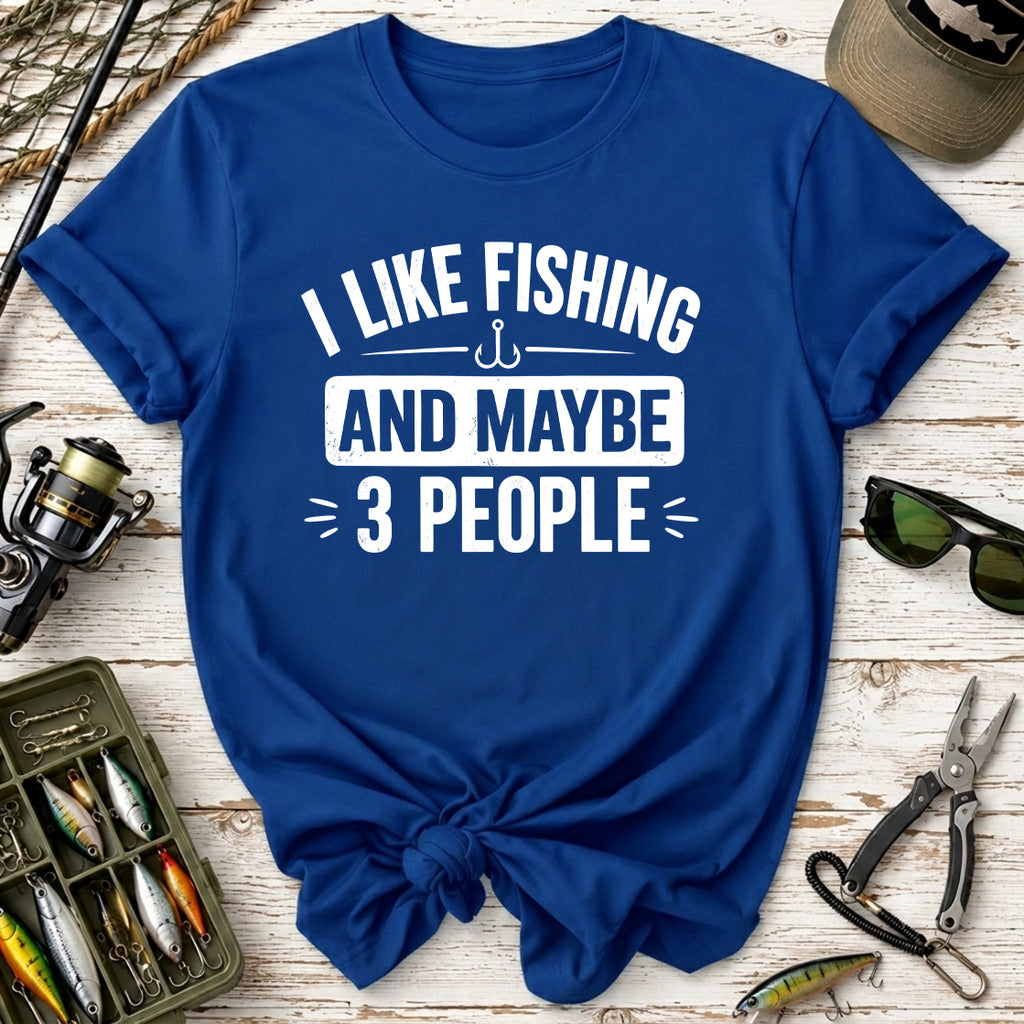 I Like Fishing And Maybe 3 People T-Shirt