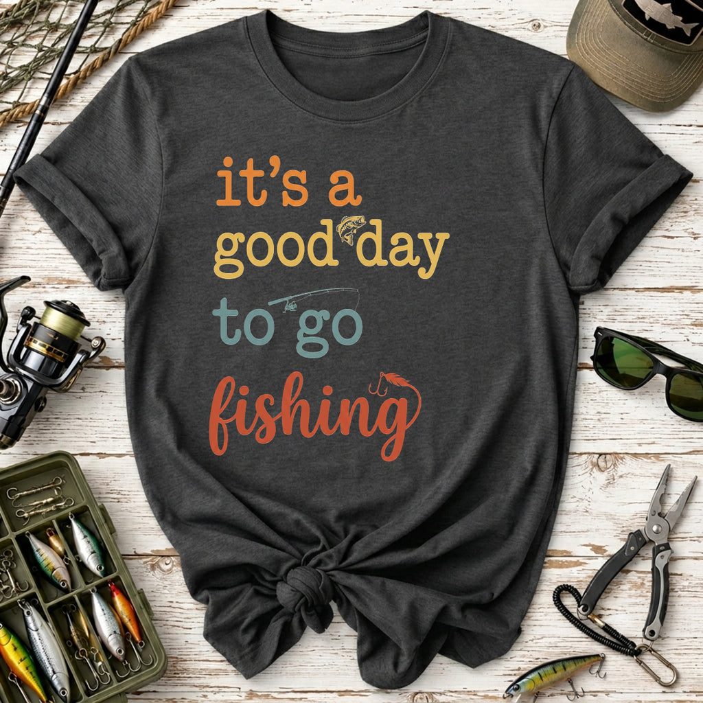 It's a Good Day to Go Fishing T-Shirt