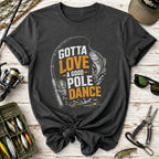 Gotta Love a Good Pole Dance Fishing T-Shirt