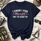 I Know I Fish Like  A Girl Fishing T-Shirt