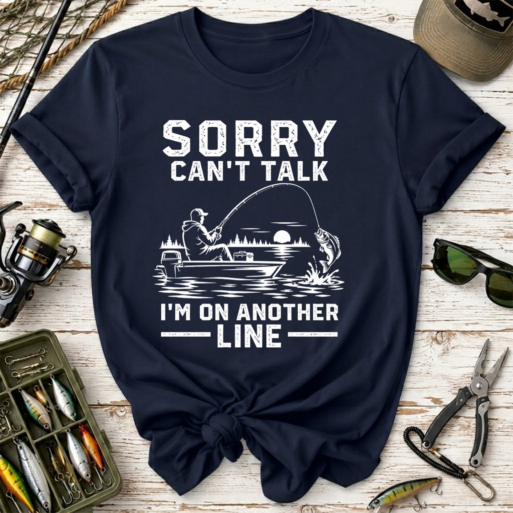 Sorry Can't Talk I'm On Another Line T-Shirt