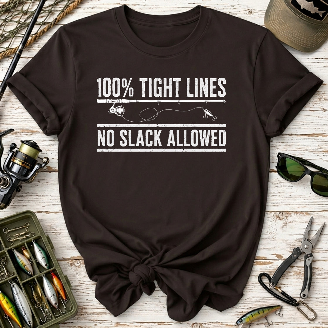 100% Tight Lines, No Slack Allowed T-Shirt