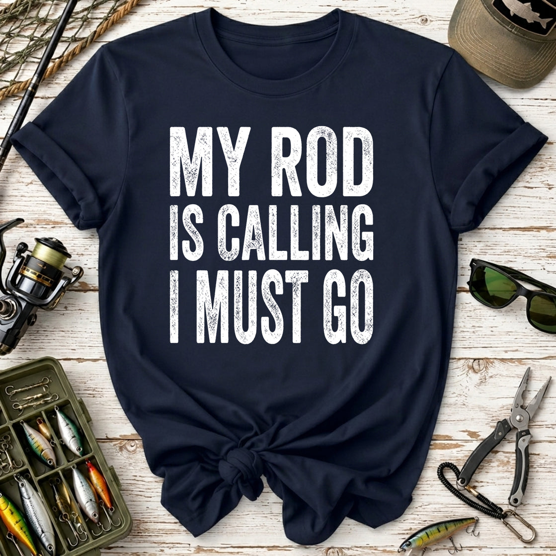 My Rod Is Calling I Must Go T‑Shirt