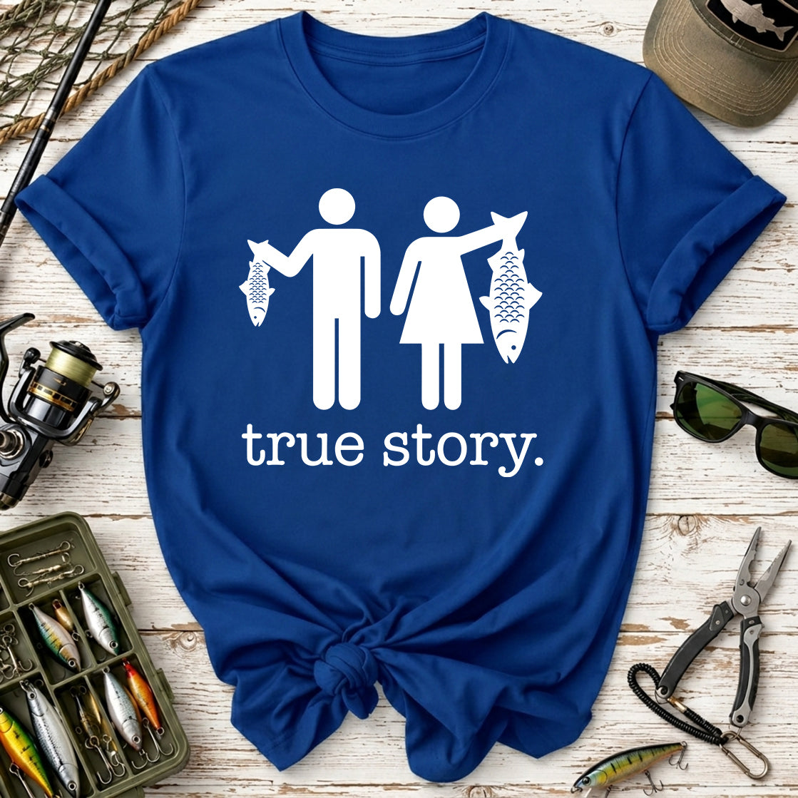True Story. Funny Fishing T-Shirt