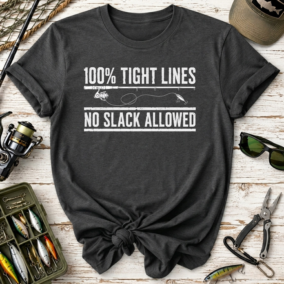 100% Tight Lines, No Slack Allowed T-Shirt