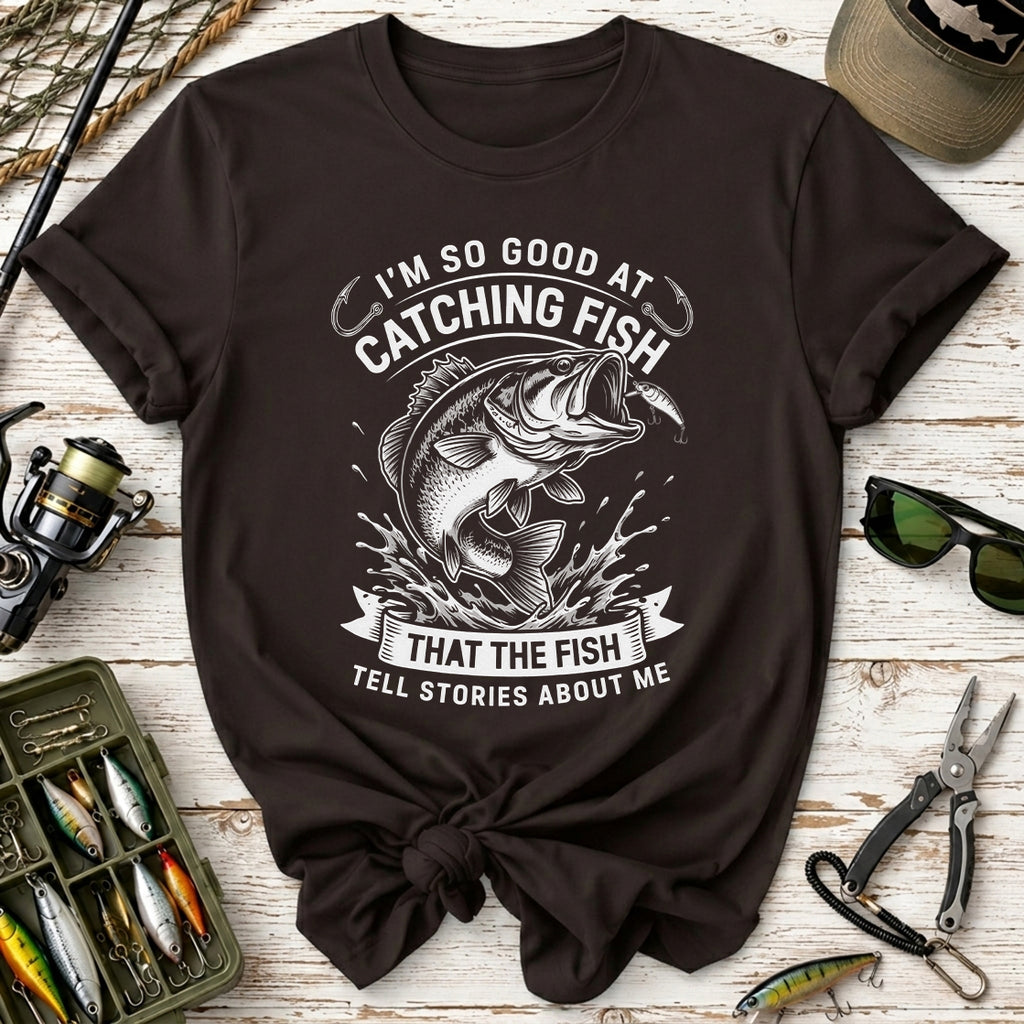 I’m So Good at Catching Fish T-Shirt