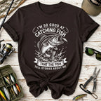 I’m So Good at Catching Fish T-Shirt