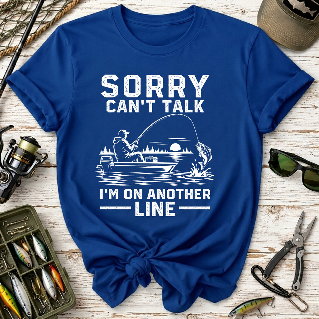 Sorry Can't Talk I'm On Another Line T-Shirt