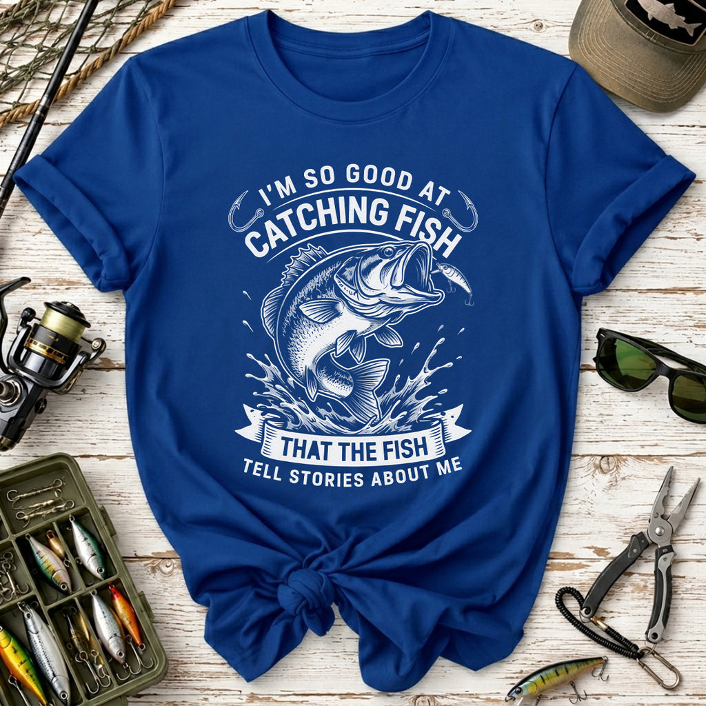I’m So Good at Catching Fish T-Shirt