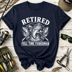 Retired Full Time Fisherman T-Shirt