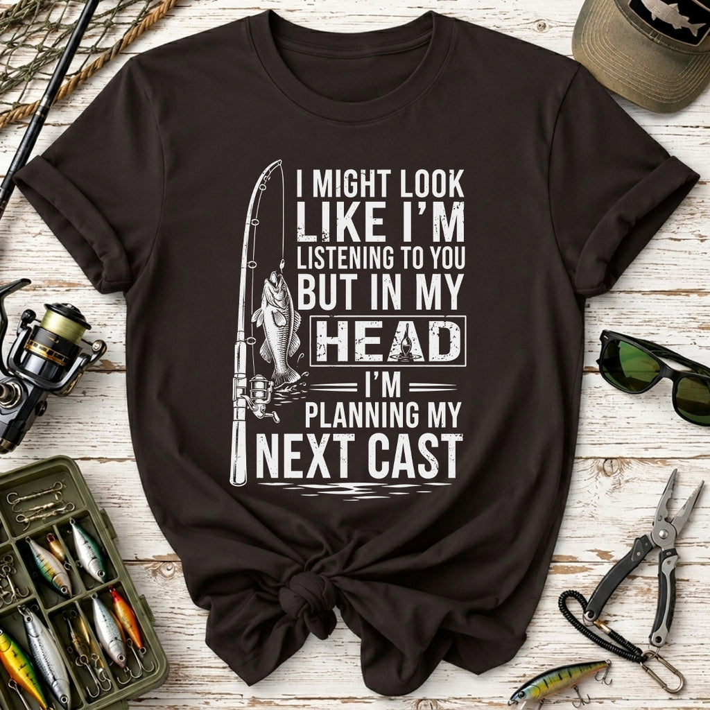 I Might Look Like I’m Listening to You Fishing T-Shirt