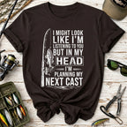 I Might Look Like I’m Listening to You Fishing T-Shirt